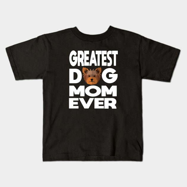Greatest dog mom ever: Yorkshire terrier (yorkie) Dog gift Kids T-Shirt by ARBEEN Art
